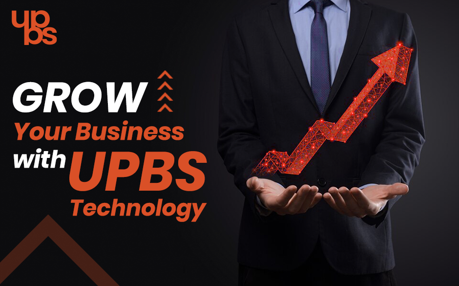 Grow Your Business with UPBS Technology