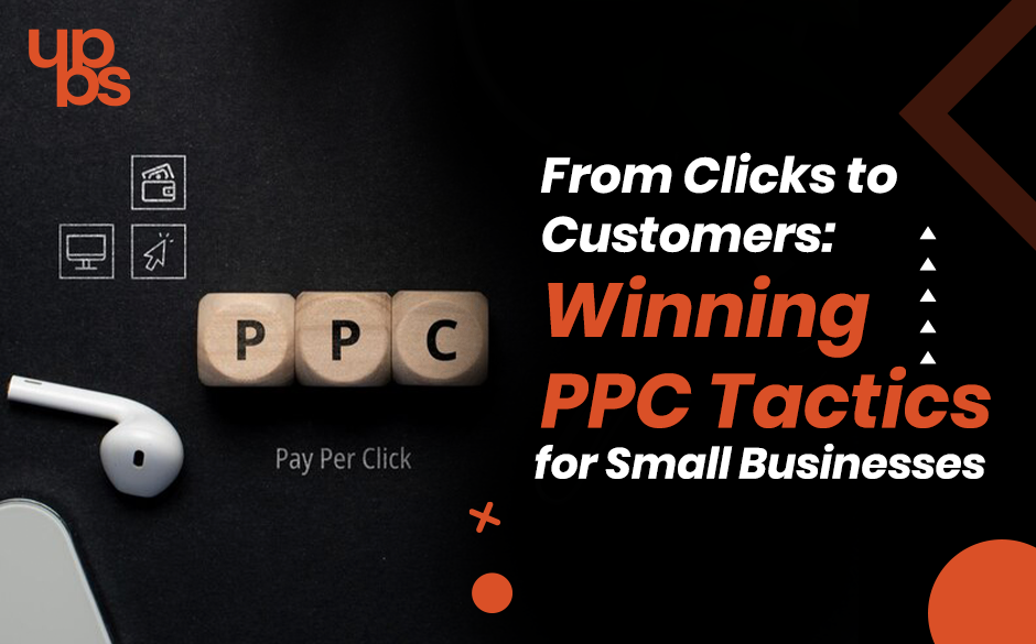 From Clicks to Customers: Winning PPC Tactics for Small Businesses